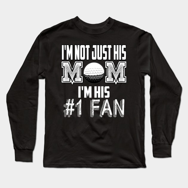 I'm not just his mom number 1 fan golf Long Sleeve T-Shirt by MarrinerAlex